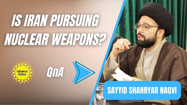 QnA | Is Iran Pursuing Nuclear Weapons? | Sayyid Shahryar Naqvi | English