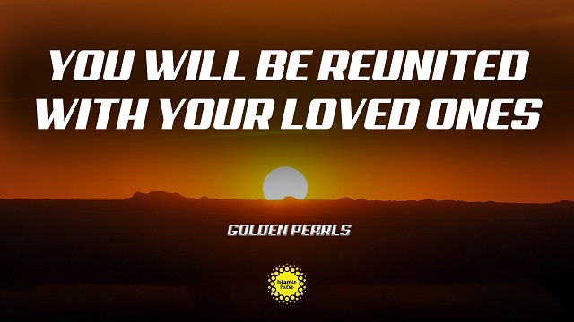 You Will Be Reunited With Your Loved Ones | Golden Pearls  | English