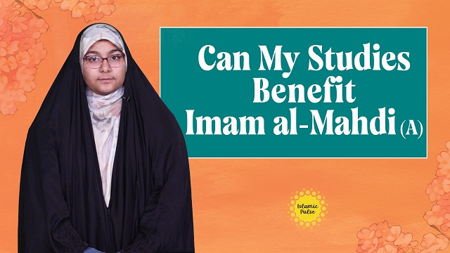 Can My Studies Benefit Imam al-Mahdi (A) | Me, You, & Imam Mahdi (A)  | English