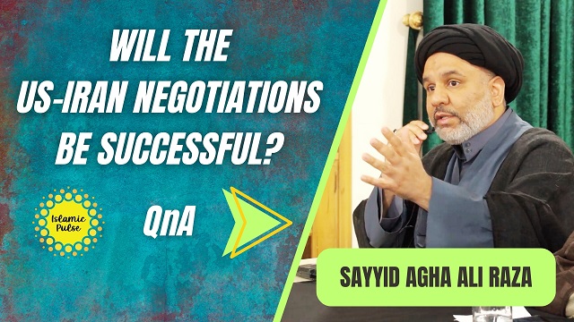 QnA | Will the US-Iran Negotiations Be Successful? | Sayyid Agha Ali Raza | English
