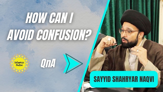 QnA | How Can I Avoid Confusion? | Sayyid Shahryar Naqvi | English