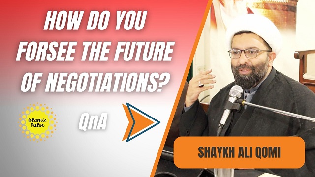QnA | How Do You Forsee The Future of Negotiations? | Shaykh Ali Qomi | English