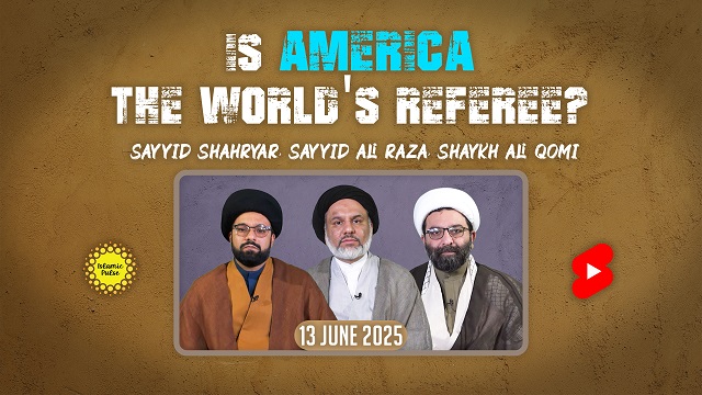 Is America The World’s Referee? | Sayyid Shahryar, Sayyid Ali Raza, Shaykh Ali Qomi | English