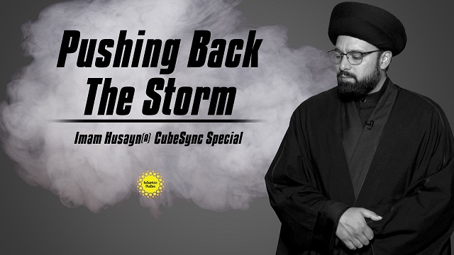 Pushing Back The Storm | Imam Husayn (A) Special | CubeSync | English