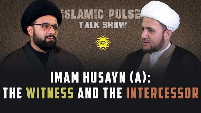 Imam Husayn (A): The Witness and The Intercessor | IP Talk Show | English