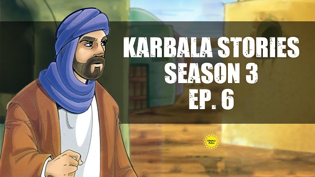 Episode VI | Season III | Karbala Stories | English
