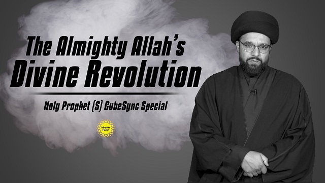 The Almighty Allah’s Divine Revolution | Holy Prophet (S) Special | CubeSync | English