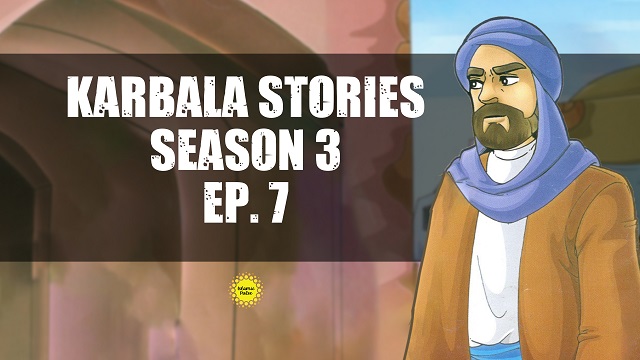 Episode VII | Season III | Karbala Stories | English