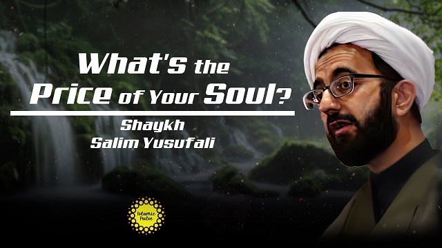 What’s the Price of Your Soul? | Shaykh Salim Yusufali | English