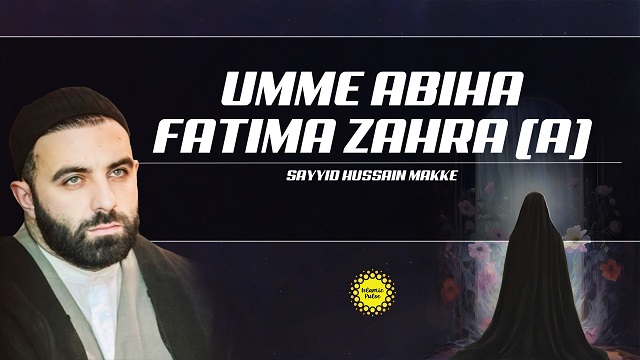 Umme Abiha Fatima Zahra (A) | Sayyid Hussain Makke | English