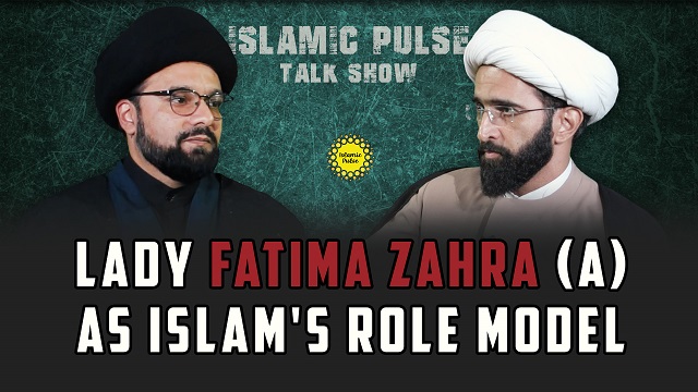Lady Fatima Zahra (A) As Islam’s Role Model | IP Talk Show | English