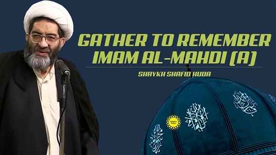 Gather To Remember Imam al-Mahdi (A) | Shaykh Shafiq Huda | English