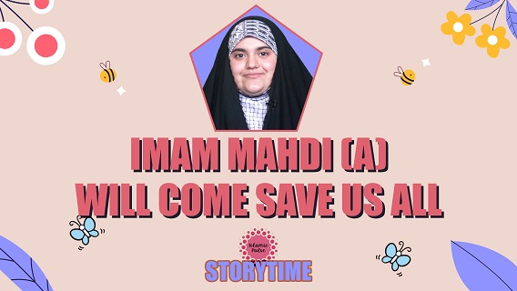 Imam Mahdi (A) Will Come Save Us All | StoryTime | English