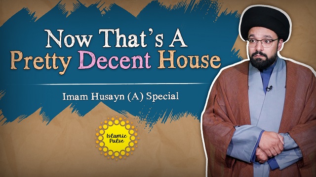 Now That’s A Pretty Decent House | Imam Husayn (A) Special | One Minute Wisdom | English