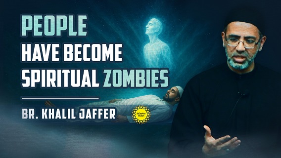 People Have Become Spiritual Zombies | Br. Khalil Jaffer | English