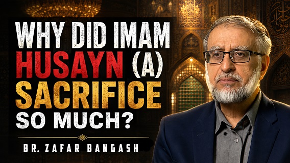 Why Did Imam Husyan (A) Sacrifice So Much? | Br. Zafar Bangash | English