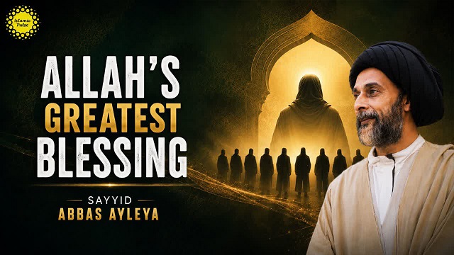 Allah’s Greatest Blessing | Sayyid Abbas Ayelya | English