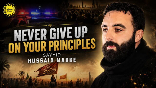Never Give Up On Your Principles | Sayyid Hussain Makke | English